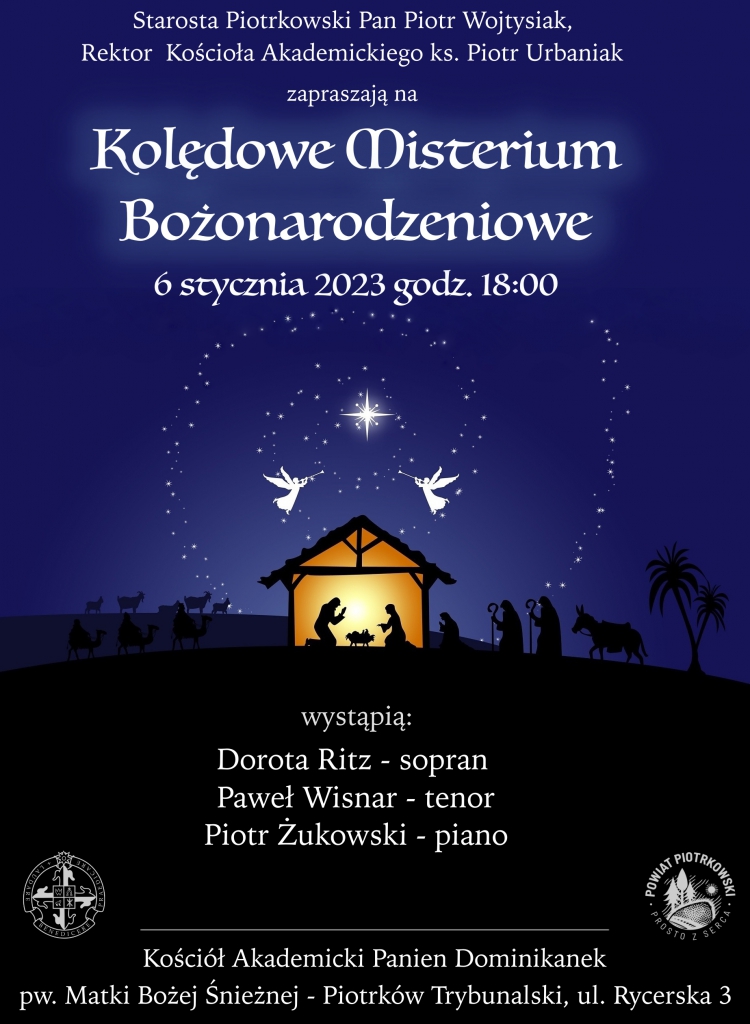  Do tekstu alternatywnego: Na ciemnym  granatowym tle Szopka Bozonarodzeniowa.  Na dole logo Centrum Idei Ku Demikracji i Powiatu Piotrkowskiego., Starosta Piotrkowski Pan Piotr Wojtysiak, Rektor Kościoła Akademickiego ks. Piotr Urbaniak zapraszają na Kolędowe Misterium Bożonarodzeniowe, 6 stycznia 2023 o godz. 18:00, wystąpią: Dorota Ritz - sporan, Paweł Wisnar - tenor, Piotr Żukowski - pianino  Kościół Akademicki Panien Dominikanek pw. Matki Bożej Śnieżnej w Piotrkowie Trybunalskim, ul. Rycerska 3