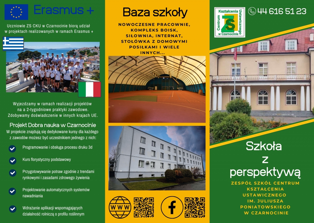 Uczniowie ZS CKU w Czarnocinie biorą udział w projektach realizowanych w ramach Wyjeżdżamy w ramach realizacji projektów na 2-tygodniowe praktyki zawodowe. Zdobywamy doświadczenie w innych krajach UE.  Projekt Dobra nauka w Czarnocinie - W projekcie znajdują się dedykowane kursy dla każdego z zawodów możesz być uczestnikiem jednego z nich:  •	Programowanie i obsługa procesu druku 3D •	Kurs florystyczny podstawowy  •	Przygotowywanie potraw zgodnie z trendami rynkowymi i zasadami zdrowego żywienia  •	Projektowanie automatycznych systemów nawadniania  •	Wdrażanie aplikacji wspomagających działalność rolniczą o profilu roślinnym